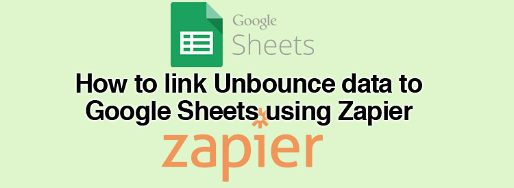 How to link Unbounce data to Google Sheets using Zapier